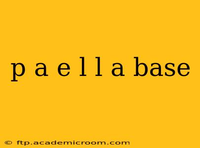 p a e l l a base