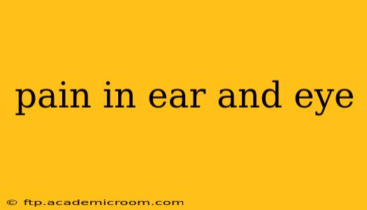 pain in ear and eye