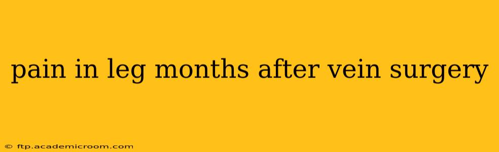 pain in leg months after vein surgery
