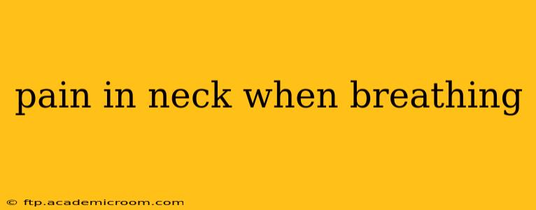 pain in neck when breathing