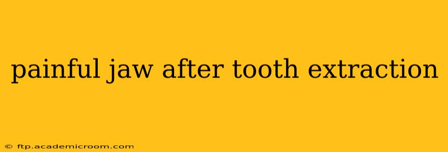 painful jaw after tooth extraction