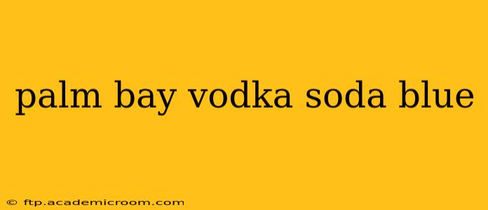 palm bay vodka soda blue