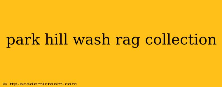 park hill wash rag collection