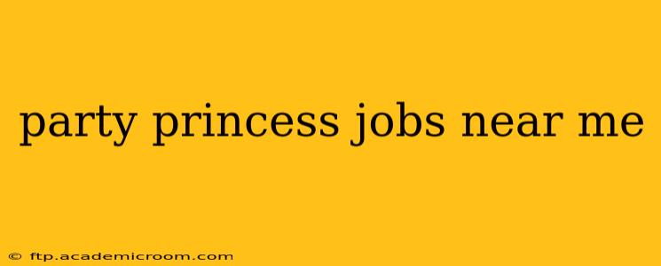 party princess jobs near me