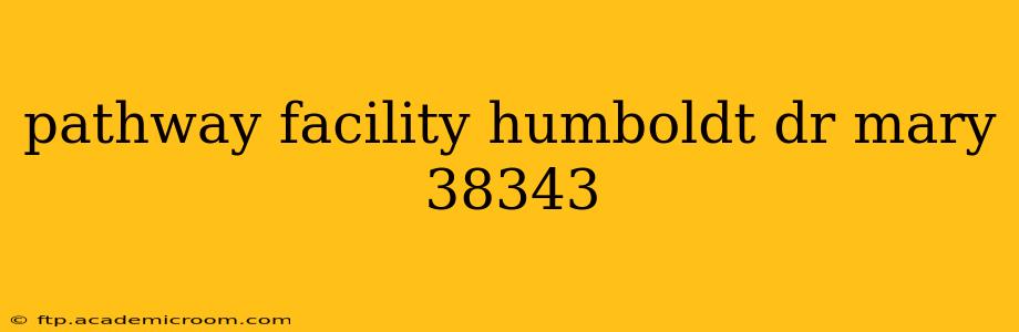 pathway facility humboldt dr mary 38343