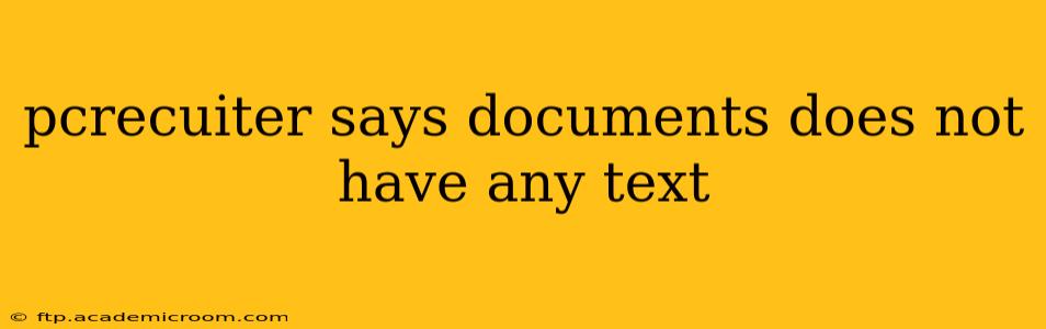 pcrecuiter says documents does not have any text