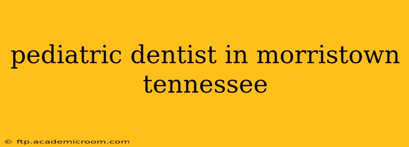 pediatric dentist in morristown tennessee