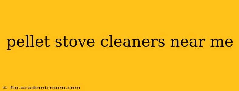 pellet stove cleaners near me