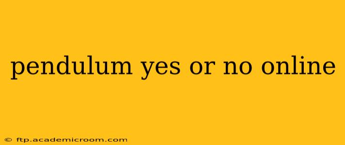 pendulum yes or no online
