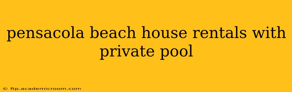pensacola beach house rentals with private pool