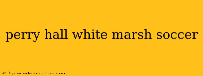 perry hall white marsh soccer