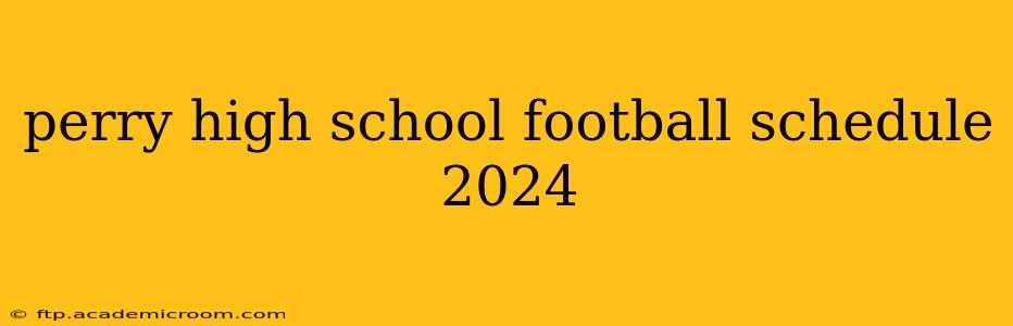 perry high school football schedule 2024
