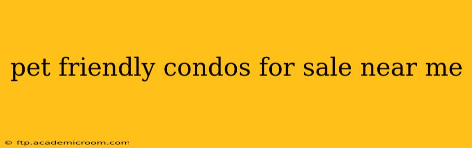 pet friendly condos for sale near me