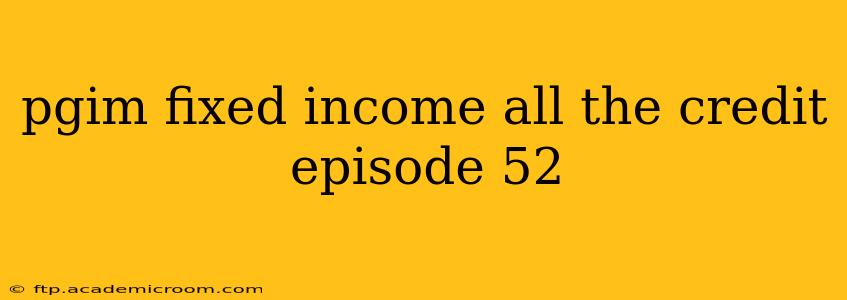 pgim fixed income all the credit episode 52