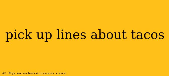 pick up lines about tacos