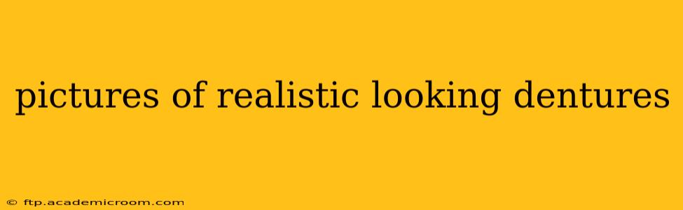 pictures of realistic looking dentures