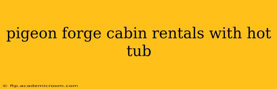 pigeon forge cabin rentals with hot tub