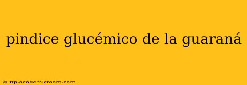 pindice glucémico de la guaraná
