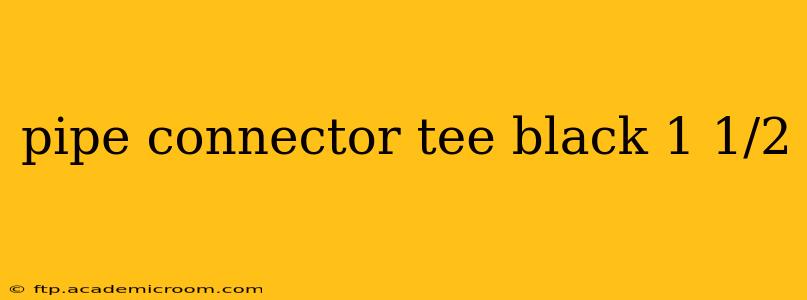 pipe connector tee black 1 1/2