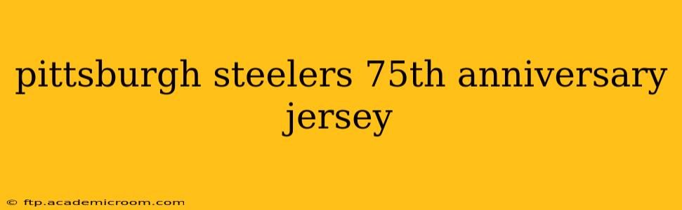 pittsburgh steelers 75th anniversary jersey