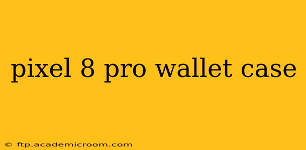 pixel 8 pro wallet case