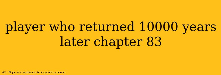 player who returned 10000 years later chapter 83