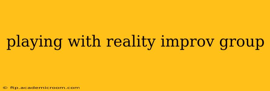 playing with reality improv group