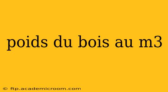 poids du bois au m3