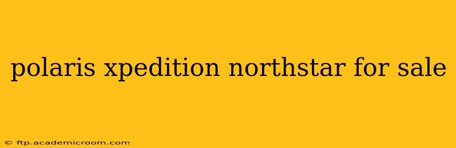 polaris xpedition northstar for sale