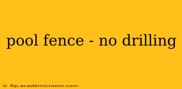 pool fence - no drilling