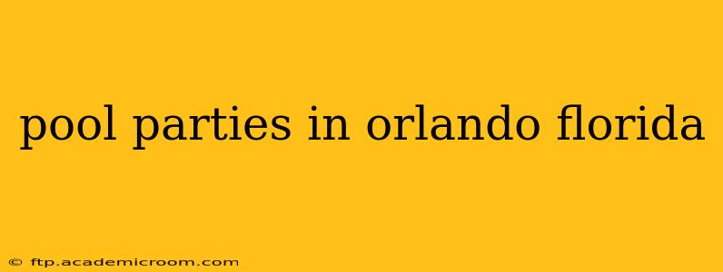 pool parties in orlando florida