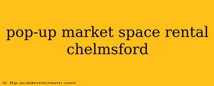 pop-up market space rental chelmsford