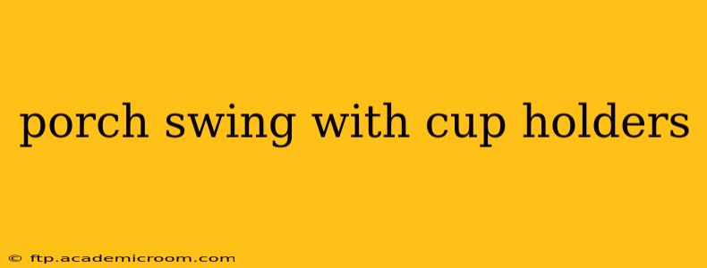 porch swing with cup holders