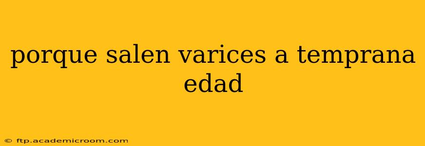 porque salen varices a temprana edad