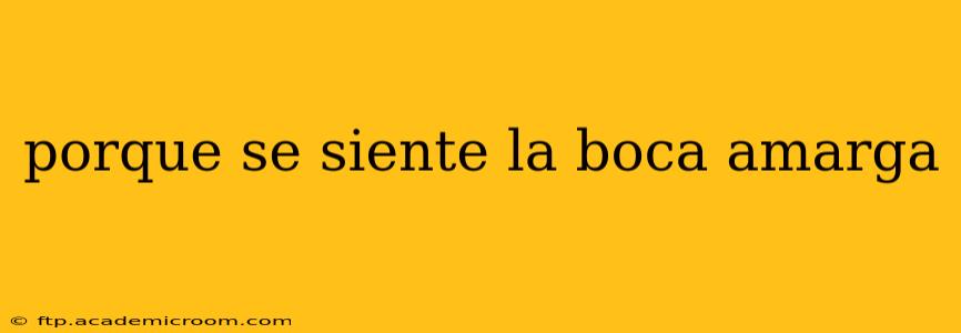 porque se siente la boca amarga