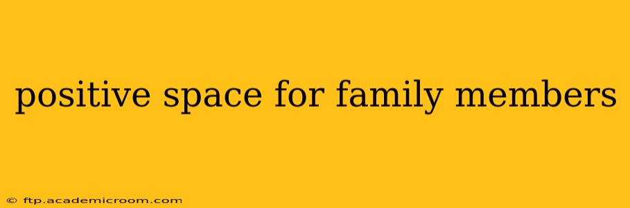 positive space for family members