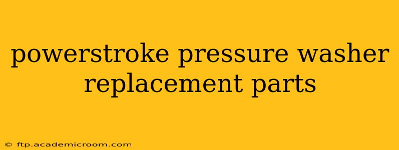 powerstroke pressure washer replacement parts