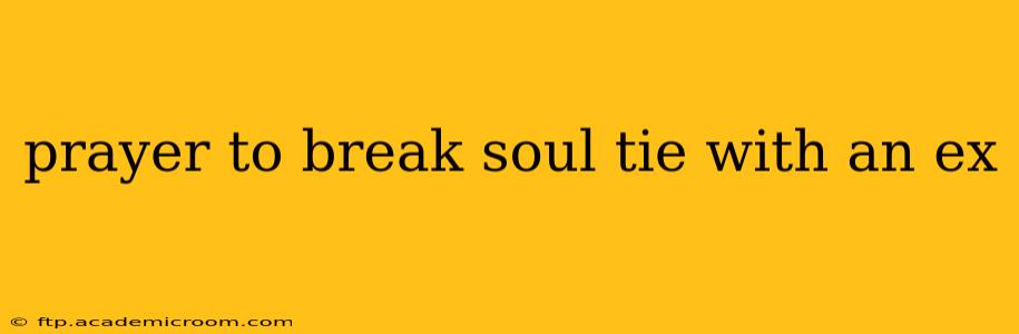 prayer to break soul tie with an ex