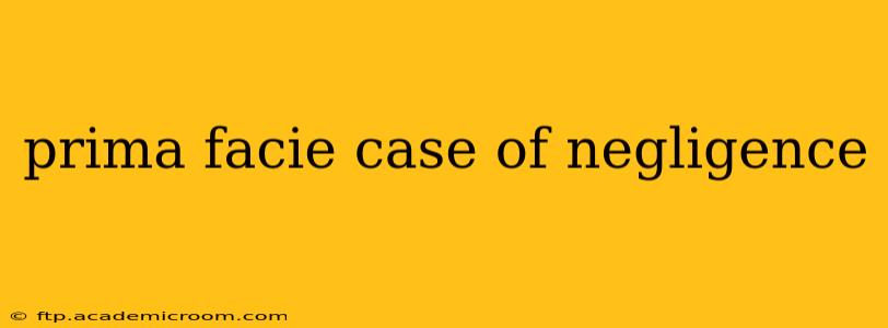 prima facie case of negligence