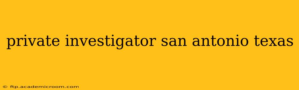 private investigator san antonio texas