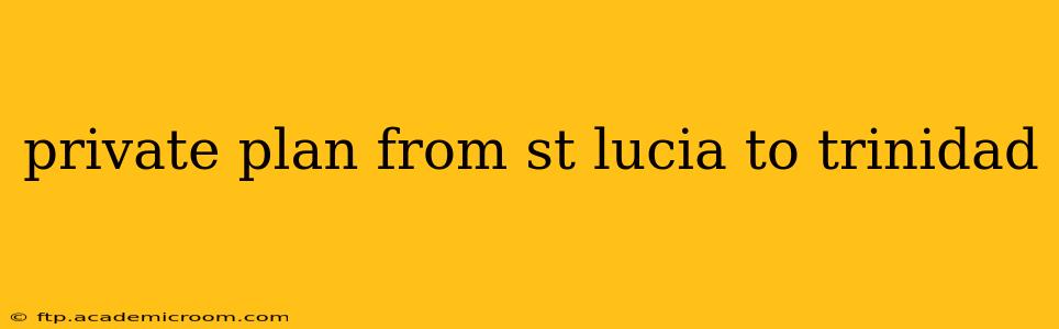 private plan from st lucia to trinidad