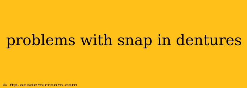 problems with snap in dentures