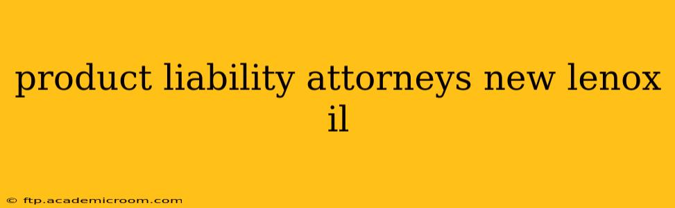product liability attorneys new lenox il