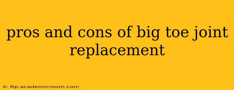 pros and cons of big toe joint replacement