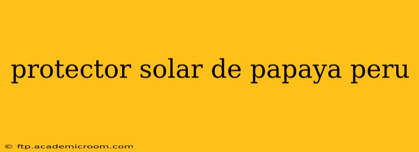protector solar de papaya peru