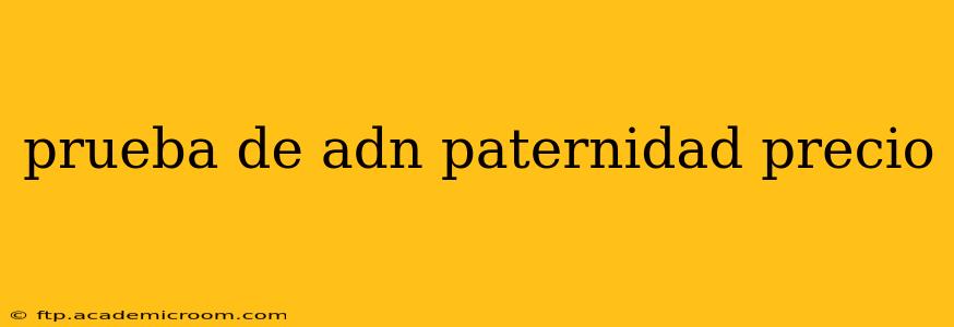 prueba de adn paternidad precio