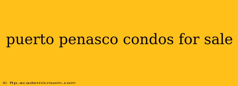 puerto penasco condos for sale