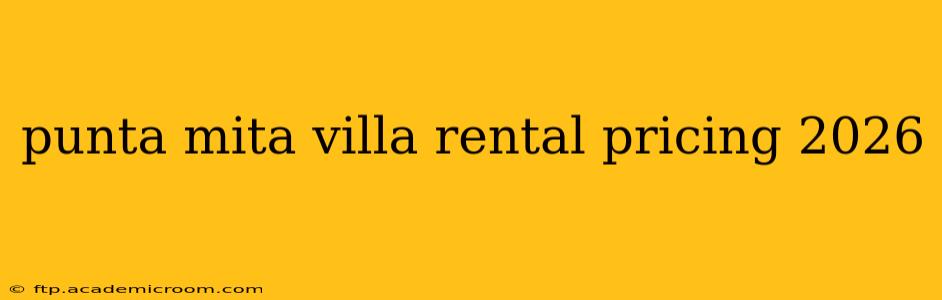 punta mita villa rental pricing 2026