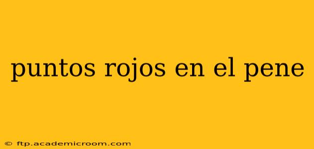 puntos rojos en el pene