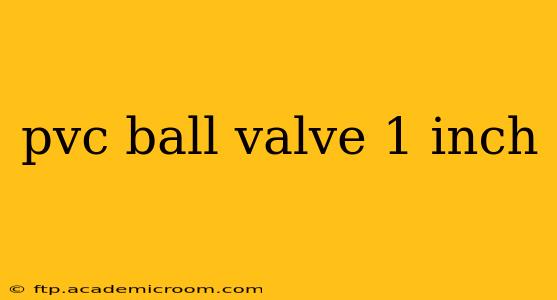 pvc ball valve 1 inch